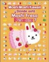 ¿dónde está moshi fresa princesa?