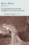 Héroes. los grandes personajes del imaginario de nuestra literatura