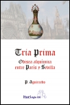 Tria Prima, Odisea Alquímica entre París y Sevilla