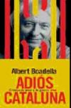 Adios cataluña (premio espasa ensayo 2007)